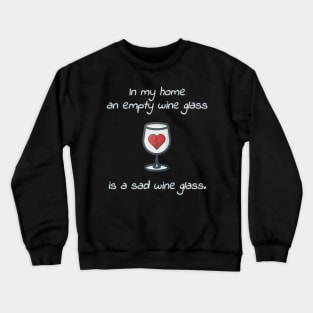 An Empty Wine Glass Is A Sad Wine Glass Crewneck Sweatshirt